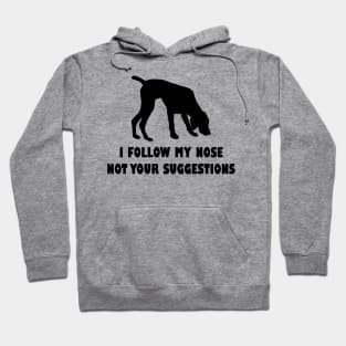 German shorthaired pointer IFOLLOW MY NOSE NOT YOUR SUGGESTIONS Hoodie